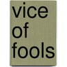 Vice Of Fools door Hobart Chatfield Chatfield-Taylor
