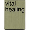 Vital Healing by Marc S. Micozzi