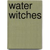 Water Witches door Tony Steele