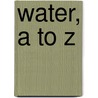 Water, A To Z door Leon Cooper