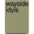 Wayside Idyls