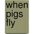 When Pigs Fly