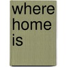 Where Home Is by Karen J. Hasley