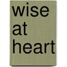 Wise at Heart door Richard Steckel