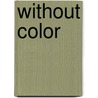 Without Color door Harold Miller