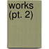 Works (Pt. 2)