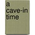 A Cave-In Time