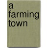 A Farming Town door Valerie Bodden