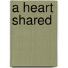 A Heart Shared door Marty Elliott