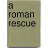 A Roman Rescue door Kelly Gerrard
