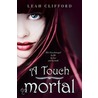 A Touch Mortal by Leah Clifford