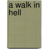 A Walk In Hell door Gregory A. Helle