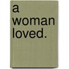 A Woman Loved. door Christina Gonzalez