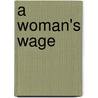 A Woman's Wage door Alice Kessler-Harris