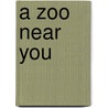 A Zoo Near You by Robert Johnson