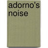 Adorno's Noise door Carla Harryman