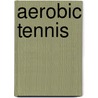 Aerobic Tennis by Bill Wright