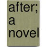 After; A Novel by Frederic Pierpont Ladd