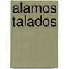 Alamos Talados by Abelardo Arias