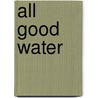 All Good Water door J.P. White