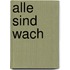 Alle sind wach