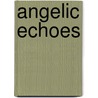 Angelic Echoes by Ralph Sarkonak