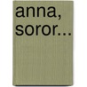 Anna, Soror... by Marguerite Yourcenar