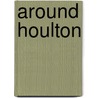 Around Houlton door Frank H. Sleeper