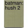 Batman: Hush 2 door Jeph Loeb