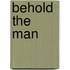 Behold the Man