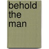 Behold the Man by Bobby James Ogdon