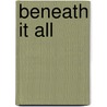 Beneath It All door Tianna Rae'