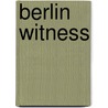 Berlin Witness by G. Jonathan Greenwald