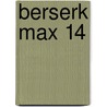 Berserk Max 14 by Kentarou Miura