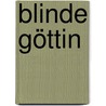 Blinde Göttin door Anna Holt