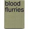 Blood Flurries by Kris Haman