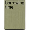 Borrowing Time by Carlos T. Mock