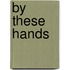By These Hands
