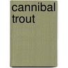 Cannibal Trout door Andrew Williams