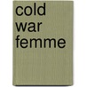 Cold War Femme door Robert J. Corber