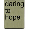 Daring to Hope door John Rossing