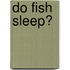 Do Fish Sleep?