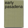 Early Pasadena by Pasadena Museum of History