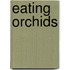 Eating Orchids