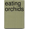 Eating Orchids by Jessica Whitehead