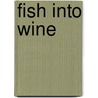 Fish Into Wine door Peter E. Pope