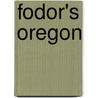 Fodor's Oregon door Fodor Travel Publications