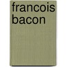 Francois Bacon door Georges L. Fonsegrive