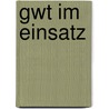 Gwt Im Einsatz by Robert D. Hanson