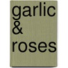Garlic & Roses door Gail Gaymer Martin
